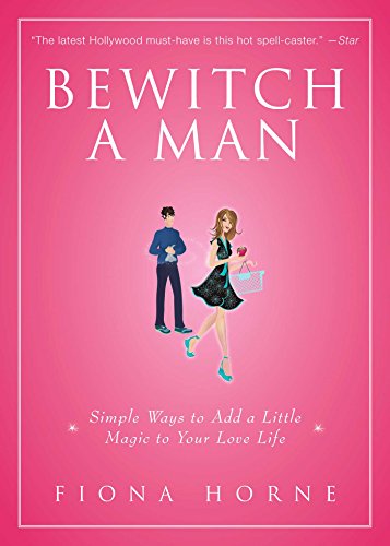 Bewitch a Man: How to Find Him and Keep Him Under Your Spell (English Edition)