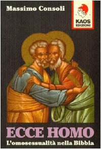 Ecce homo. L'omosessualità nella Bibbia Ecce homo. L'omosessualità nella Bibbia