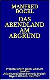 DAS ABENDLAND AM ABGRUND: Prophezeiungen großer Visionäre aus dem 