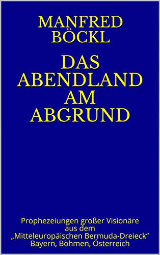 DAS ABENDLAND AM ABGRUND: Prophezeiungen großer Visionäre aus dem 