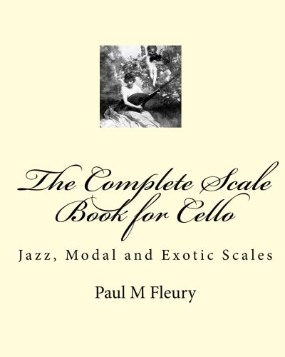 The Complete Scale Book for Cello: Jazz, Modal and Exotic Scales: Volume 2