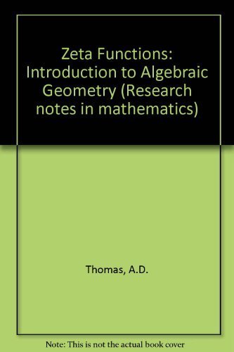 Zeta Functions: Introduction to Algebraic Geometry (Research notes in mathematics) by A.D. Thomas (1977-05-03)