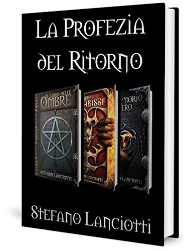 Stefano Lanciotti - La Profezia del Ritorno: Trilogia completa (2019)