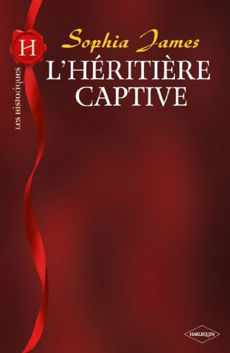 L'héritière captive (Harlequin Les Historiques) L'héritière captive (Harlequin Les Historiques)