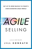 Agile Selling: Get Up to Speed Quickly in Today's Ever-Changing Sales World by Jill Konrath (2014-05-29) by Jill Konrath