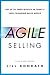 Agile Selling: Get Up to Speed Quickly in Today's Ever-Changing Sales World by Jill Konrath (2014-05-29) by Jill Konrath