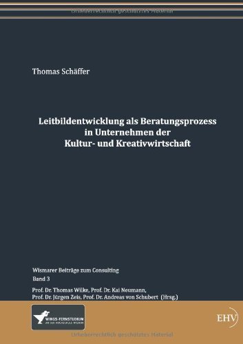 Leitbildentwicklung als Beratungsprozess in Unternehmen der Kultur- und Kreativw by Thomas Schaeffer (2014-01-13)