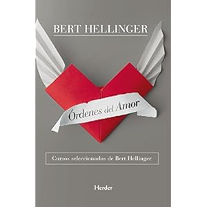 Órdenes del amor: Cursos seleccionados de Bert Hellinger