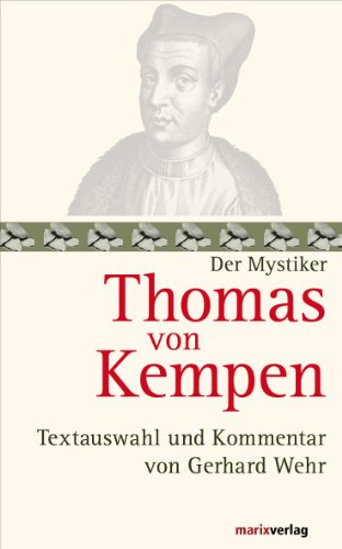 Download Thomas von Kempen: Nachfolge Christi. Textauswahl und Kommentar von Gerhard Wehr (Die Mystiker-Reihe) Download Thomas von Kempen: Nachfolge Christi. Textauswahl und Kommentar von Gerhard Wehr (Die Mystiker-Reihe)