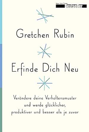 Erfinde Dich Neu Verandere Deine Verhaltensmuster Und Werde Glucklicher Produktiver Und Besser Als Je Zuvor Ebook Rubin Gretchen Amazon De Kindle Shop