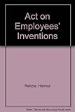 Gesetz über Arbeitnehmererfindungen /Act on Employees' Inventions by 