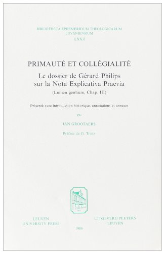 Primaute Et Collegialite: Le Dossier De Gerard Philips Sur La Nota Explicativa Praevia (Lumen Gentium, Chap. Iii) francais