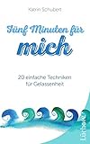 Fünf Minuten für mich: 20 einfache Techniken für Gelassenheit by 