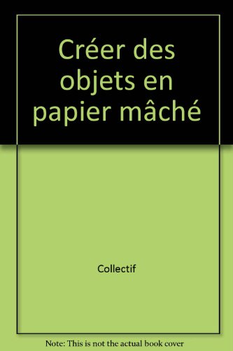 Créer des objets en papier mâché