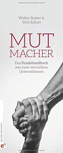 Mutmacher: Das Praxishandbuch von zwei verrückten Unternehmern