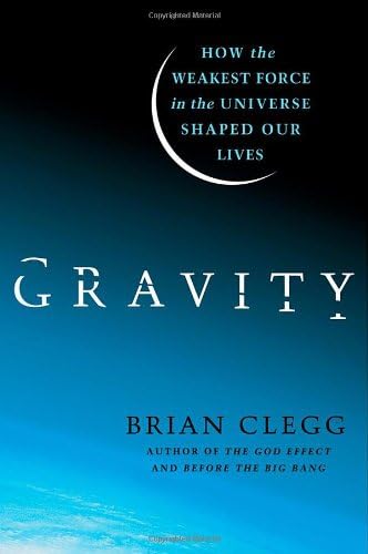 Gravity: How the Weakest Force in the Universe Shaped Our Lives