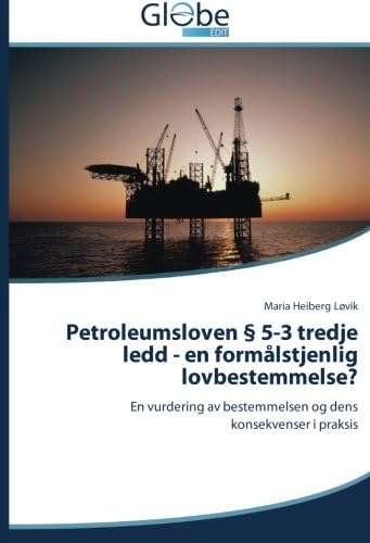 Petroleumsloven § 5-3 tredje ledd - en formålstjenlig lovbestemmelse?: En vurdering av bestemmelsen og dens konsekvenser i praksis