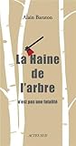 Image de La Haine de l'arbre n'est pas une fatalité