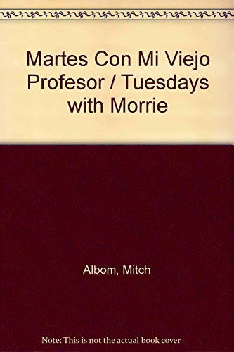 Martes Con Mi Viejo Profesor / Tuesdays with Morrie livre