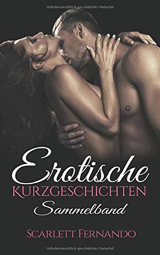 Erotische Kurzgeschichten für Frauen, Erotik ab 18 unzensiert, Erotik deutsch SAMMELBAND: Erotische Romane und Liebesgeschichten für Frauen und Männer ab 18