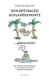 Den optimalen Auslandseinsatz gibt es nicht: Das »etwas andere« Handbuch zu grenzüberschreitenden Mitarbeitereinsätzen by 