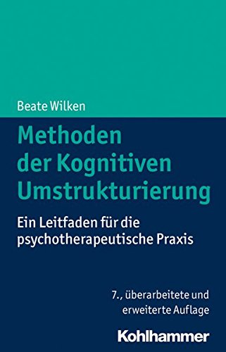 Download Methoden der Kognitiven Umstrukturierung: Ein Leitfaden für die psychotherapeutische Praxis Download Methoden der Kognitiven Umstrukturierung: Ein Leitfaden für die psychotherapeutische Praxis