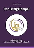 Der ErfolgsTempel: Auf elegante Weise unternehmerische Potenziale entwickeln by 