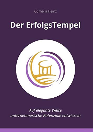 Der ErfolgsTempel: Auf elegante Weise unternehmerische Potenziale entwickeln