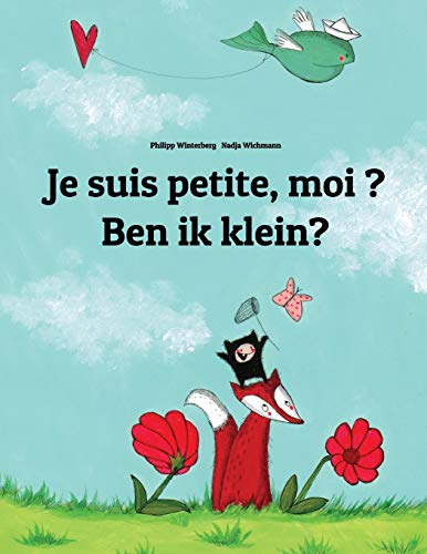 Je suis petite, moi ? Ben ik klein?: Un livre d'images pour les enfants (Edition bilingue français-néerlandais) Je suis petite, moi ? Ben ik klein?: Un livre d'images pour les enfants (Edition bilingue français-néerlandais)