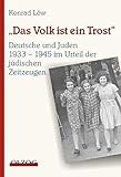 Das Volk ist ein Trost - Deutsche und Juden 1933-1945 im Urteil der jüdischen Zeitzeugen by 