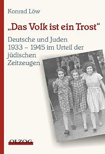 Das Volk ist ein Trost - Deutsche und Juden 1933-1945 im Urteil der jüdischen Zeitzeugen