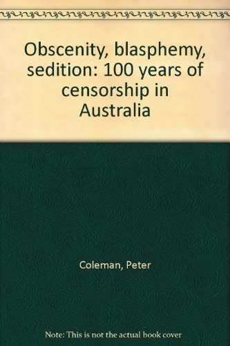 Preisvergleich Produktbild Obscenity, Blasphemy, Sedition: 100 Years of Censorship in Australia