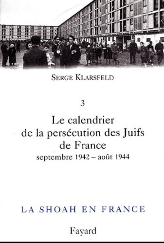 Le  Calendrier de la persécution des Juifs de France : 1940-1944