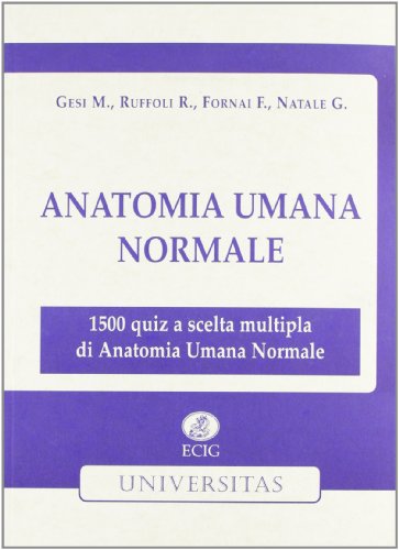 Anatomia umana normale. 1.500 quiz a scelta multipla di anatomia umana normale Anatomia umana normale. 1.500 quiz a scelta multipla di anatomia umana normale
