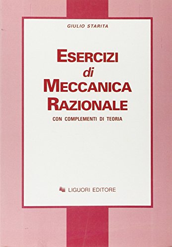 Esercizi di meccanica razionale. Con complementi di teoria Esercizi di meccanica razionale. Con complementi di teoria