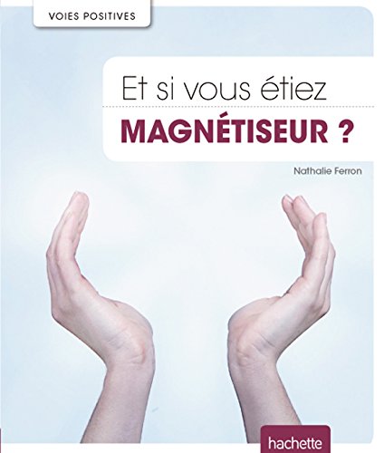 couverture de : Et si vous &eacute;tiez magn&eacute;tiseur ?