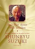 Eine Ecke dieser Welt erhellen: Erleuchtende Augenblicke mit dem großen Zen-Meister Shunryu Suzuki by 