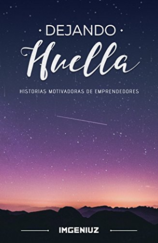 Dejando huella: historias motivadoras de emprendedores (Spanish Edition)