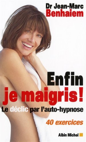 Enfin je maigris !: Le déclic par l'auto-hypnose 40 exercices