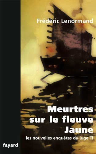 Meurtres sur le fleuve jaune : les nouvelles enquêtes du Juge Ti