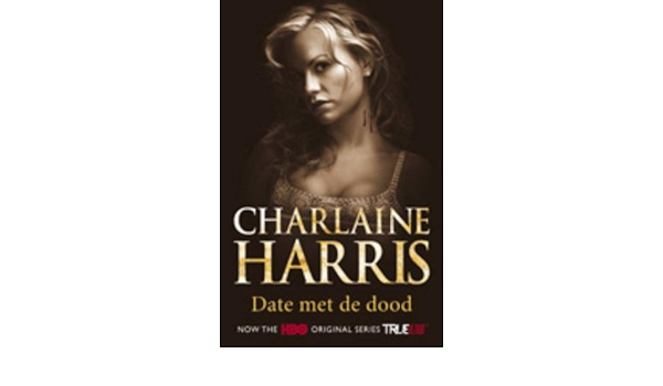 Date Met De Dood Een Sookie Stackhouse Roman True Blood Amazon Co Uk Harris Charlaine Van Beest Emmy 9789024533572 Books