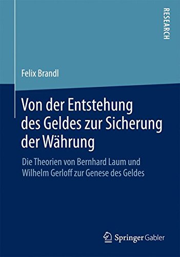 Von der Entstehung des Geldes zur Sicherung der Währung: Die Theorien von Bernhard Laum und Wilhelm Gerloff zur Genese des Geldes