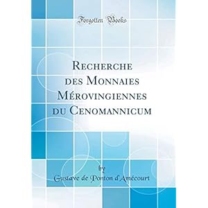 Recherche Des Monnaies Mérovingiennes Du Cenomannicum (Classic Reprint)