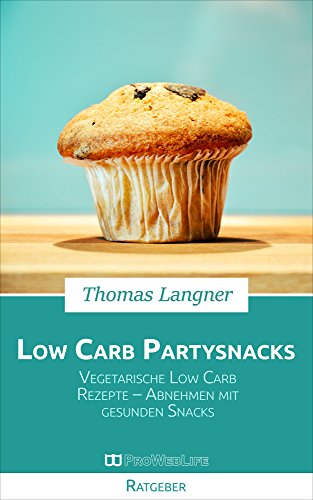 Download Low Carb Partysnacks: Vegetarische Low Carb Rezepte – Abnehmen mit gesunden Snacks Download Low Carb Partysnacks: Vegetarische Low Carb Rezepte – Abnehmen mit gesunden Snacks