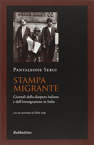 Stampa migrante. Giornali della diaspora italiana e dell'immigrazione in Italia libro