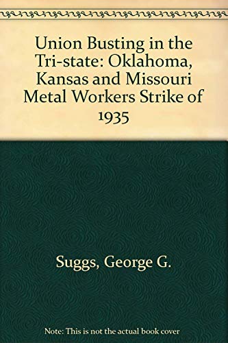 Union Busting in the Tri-State: The Oklahoma, Kansas, and Missouri Metal Workers' Strike of 1935