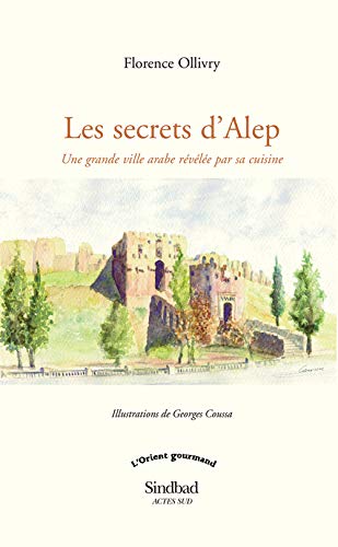 Les secrets d'Alep : Une grande ville arabe révélée par sa cuisine Les secrets d'Alep : Une grande ville arabe révélée par sa cuisine