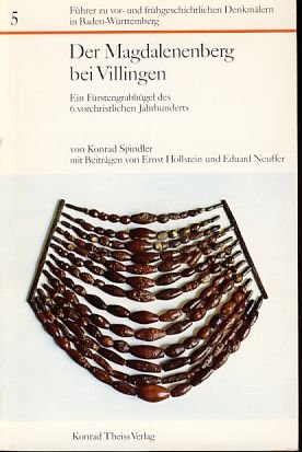 Der Magdalenenberg bei Villingen. Ein Fürstengrabhügel des 6. vorchristlichen Jahrhunderts