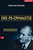 Die PS-Dynastie: Ferdinand Porsche und seine Nachkommen by 