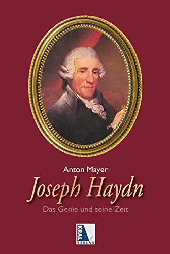 Joseph Haydn: Das Genie und seine Zeit